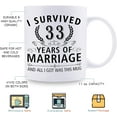 thumbnail image 5 of 33rd Wedding Anniversary Mugs for Couple Husband Wife - I Survived 33 Years of Marriage and All I Got Was This Mug - 33 Year Anniversary 11 oz Coffee Mug for Him Her, 5 of 6
