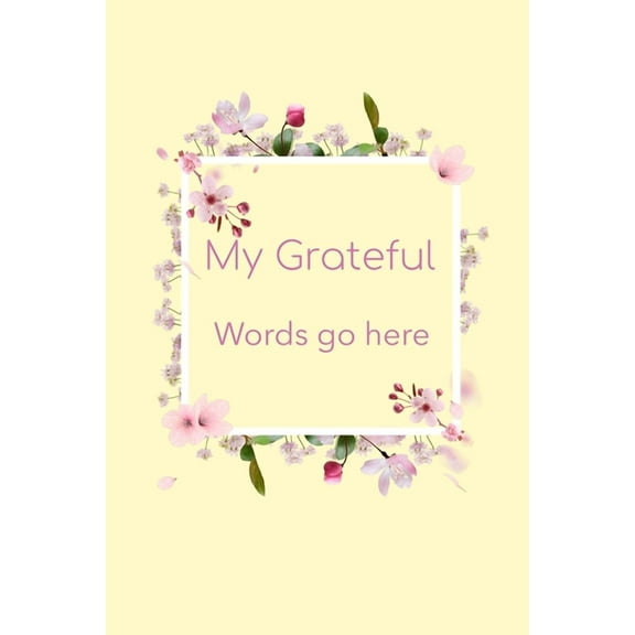 My Grateful Words Go Here: Start Your Day Off With a Dose of Gratitude, (Paperback)