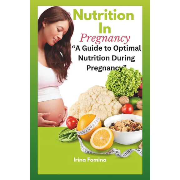 Nutrition during pregnancy : A Guide to Optimal Nutrition During Pregnancy (Paperback)