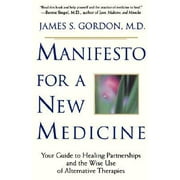 Manifesto for a New Medicine: Your Guide to Healing Partnerships and the Wise Use of Alternative Therapies, Used [Paperback]