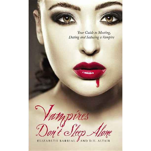Vampires Don't Sleep Alone Your Guide to Meeting, Dating and Seducing