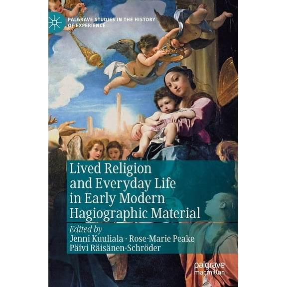 Palgrave Studies in the History of Exper Lived Religion and Everyday Life in Early Modern Hagiographic Material, (Hardcover)