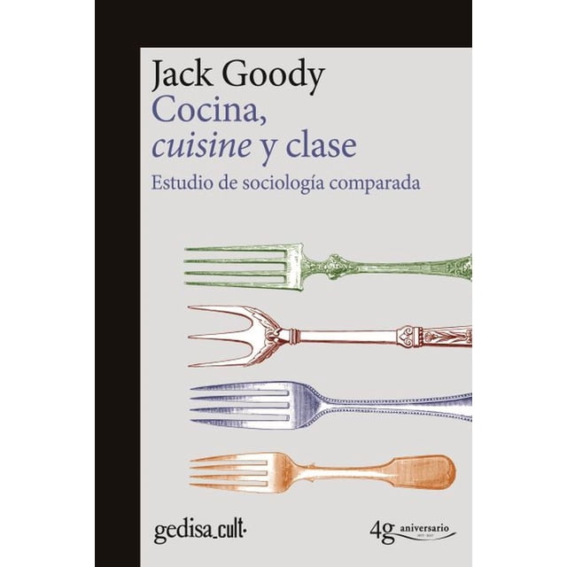 COCINA, CUISINE Y CLASE: EDICION CONMEMORATIVA 40 ANIVERSARIO GEDISA JACK GOODY