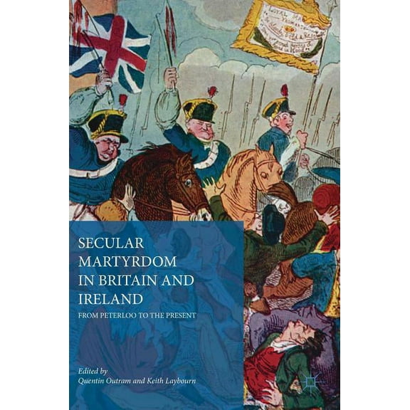 Secular Martyrdom in Britain and Ireland: From Peterloo to the Present, (Hardcover)