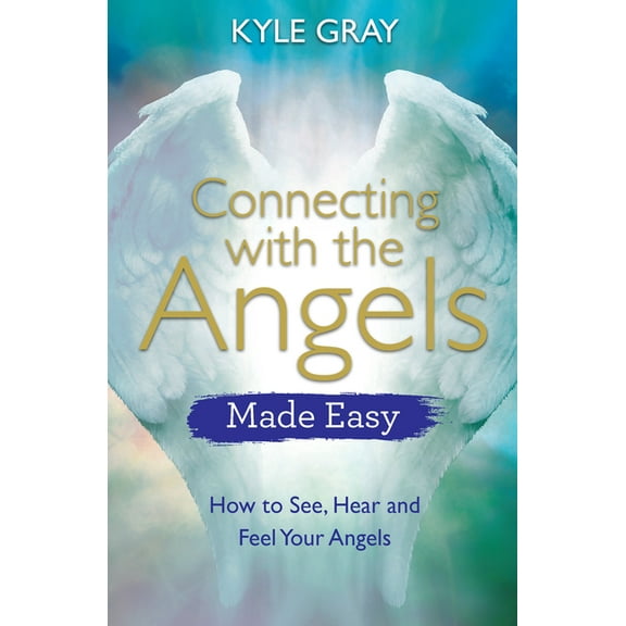 Connecting with the Angels Made Easy: How to See, Hear and Feel Your Angels, (Paperback)