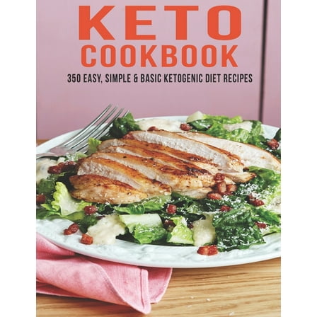 Keto Cookbook : 350 Easy, Simple & Basic Ketogenic Diet Recipes (Paperback)