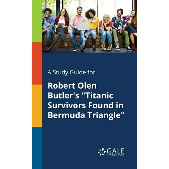 A Study Guide for Robert Olen Butler's "Titanic Survivors Found in Bermuda Triangle"