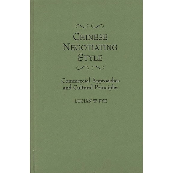 Chinese Negotiating Style: Commercial Approaches and Cultural Principles, (Hardcover)