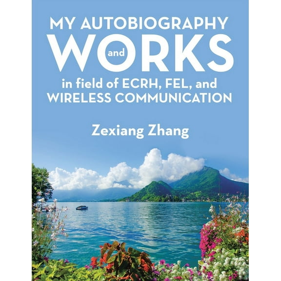 My Autobiography and Works in Ecrh, Fel, and Wireless Communication (Paperback)