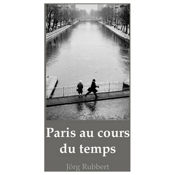 Paris au cours du temps : Straßenfotografien / Photographies de rue / Street Photographs 1988-2019 (Hardcover)