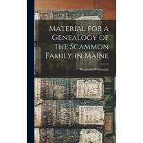 Material for a Genealogy of the Scammon Family in Maine (Hardcover)