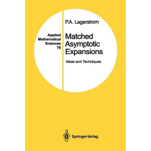 Applied Mathematical Sciences Matched Asymptotic Expansions: Ideas and Techniques, Book 76, (Paperback)