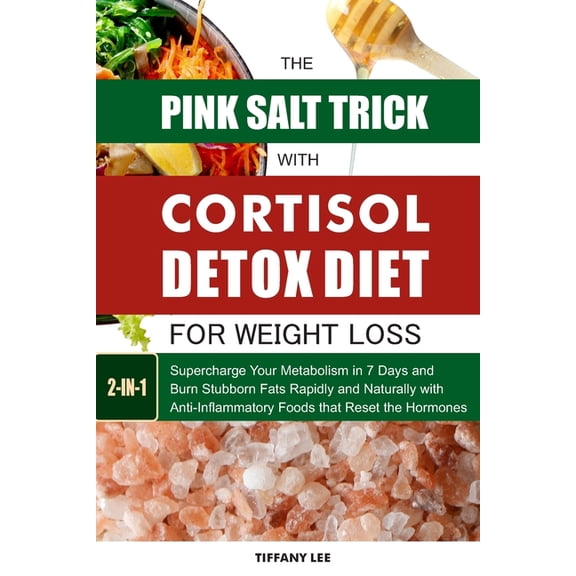 The Pink Salt Trick With Cortisol Detox Diet For Weight Loss: Supercharge Your Metabolism in 7 Days and Burn Stubborn Fa, (Paperback)