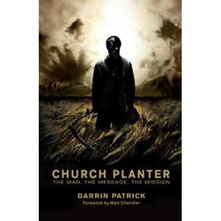 Church Planters - Church Planter (Foreword by Mark Driscoll): The Man, the Message, the Mission - eBook