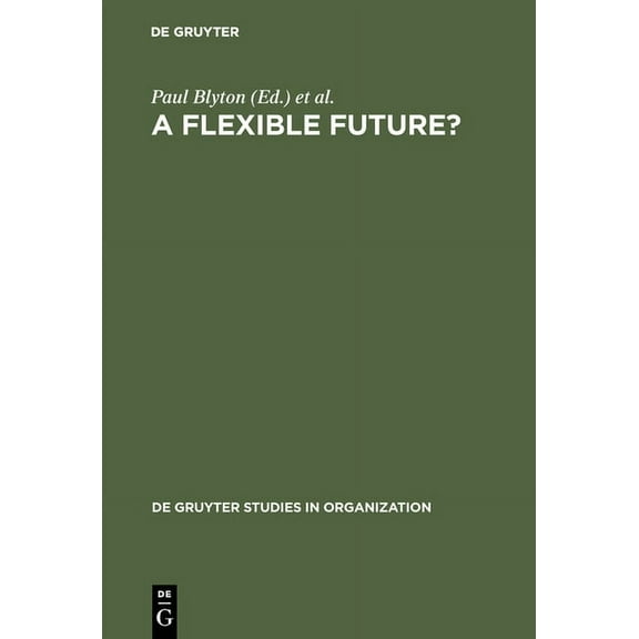de Gruyter Studies in Organization A Flexible Future?: Prospects for Employment and Organization, Book 30, (Hardcover)