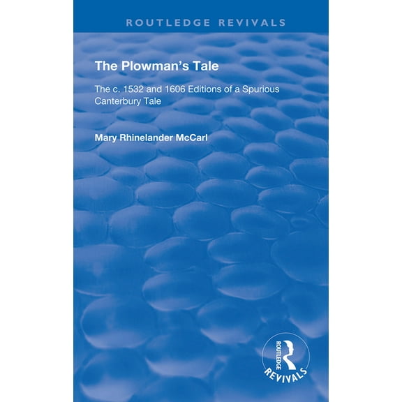 Routledge Revivals The Plowman's Tale: The c. 1532 and 1606 Editions of a Spurious Canterbury Tale, (Paperback)
