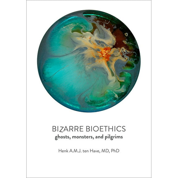 Bizarre Bioethics: Ghosts, Monsters, and Pilgrims, (Paperback)