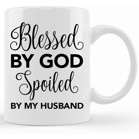 Blessed By God Spoiled By My Husband Mug, Birthday Gift, Gift To Wife, , Ceramic Novelty Coffee Mug, Tea Cup, Gift Present For Birthday, Christmas Thanksgiving Festival,