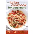 thumbnail image 1 of Pre-Owned The Italian Cookbook for Beginners: Over 100 Classic Recipes with Everyday Ingredients (Paperback) 162315264X 9781623152642, 1 of 1