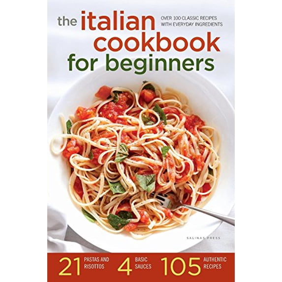 Pre-Owned The Italian Cookbook for Beginners: Over 100 Classic Recipes with Everyday Ingredients (Paperback) 162315264X 9781623152642