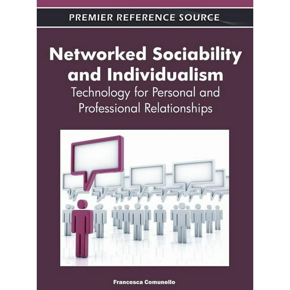Premier Reference Source Networked Sociability and Individualism: Technology for Personal and Professional Relationships, (Hardcover)