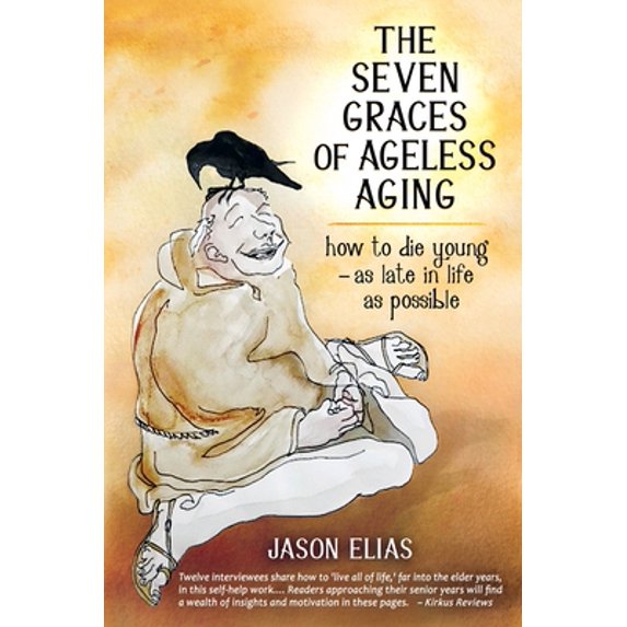 Pre-Owned The Seven Graces of Ageless Aging: How To Die Young as Late in Life as Possible, (Paperback)