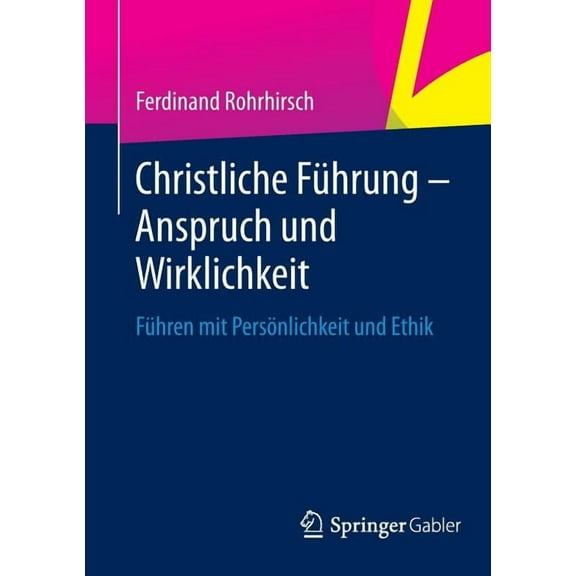 Christliche Führung - Anspruch Und Wirklichkeit: Führen Mit Persönlichkeit Und Ethik, (Paperback)