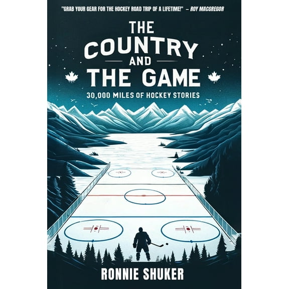 The Country and the Game: 30,000 Miles of Hockey Stories, (Hardcover)