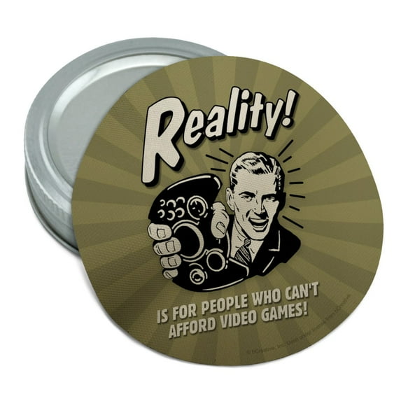 Reality is for People Who Can't Afford Video Games Funny Humor Round Rubber Non-Slip Jar Gripper Lid Opener