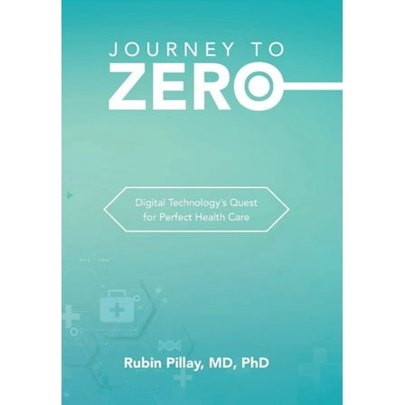 Journey to Zero: Digital Technology's Quest for Perfect Health Care, (Hardcover)