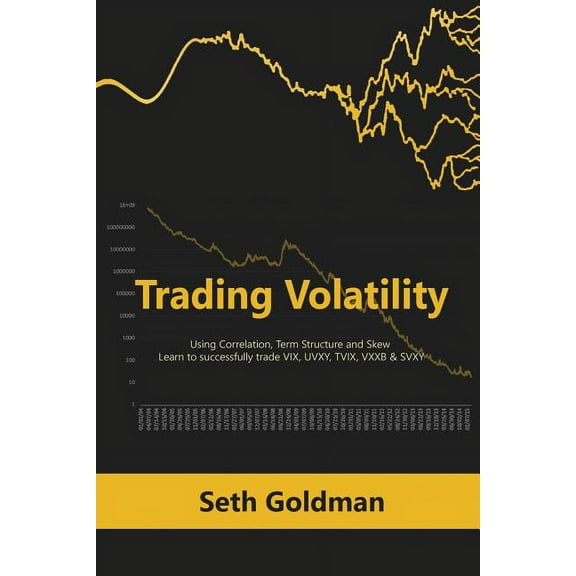 Trading Volatility Using Correlation, Term Structure and Skew: Learn to successfully trade VIX, UVXY, TVIX, VXXB & S, (Paperback)