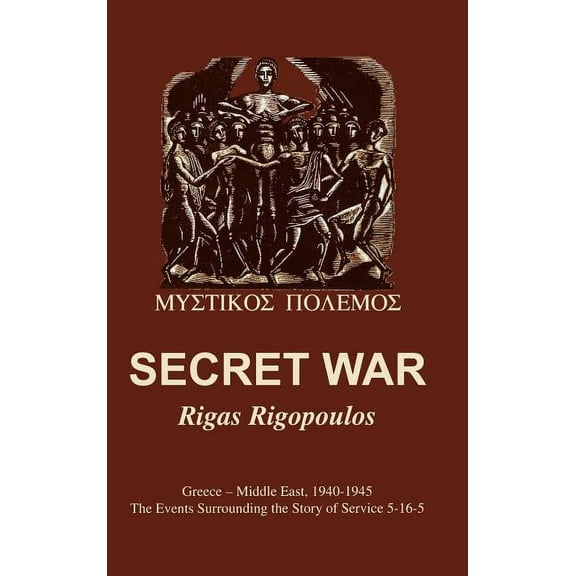 Secret War: Greece-Middle East, 1940-1945: The Events Surrounding the Story of Service 5-16-5, (Paperback)