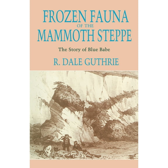 Frozen Fauna of the Mammoth Steppe: The Story of Blue Babe, (Paperback)