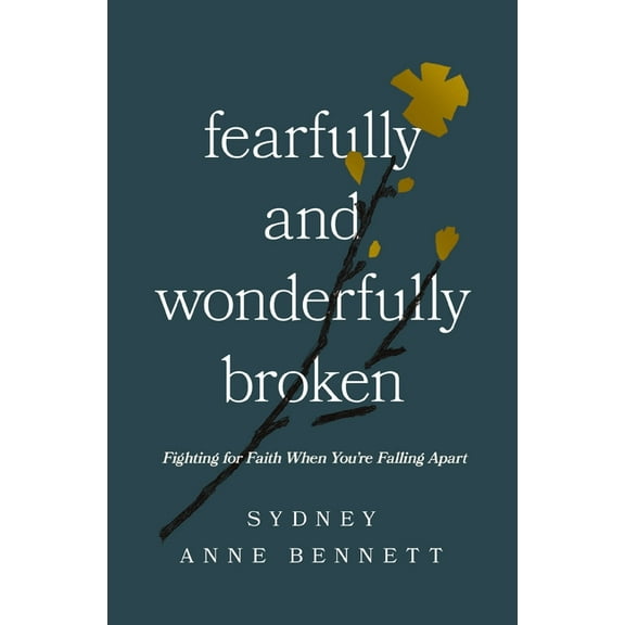 Fearfully and Wonderfully Broken: Fighting for Faith When You're Falling Apart, (Paperback)
