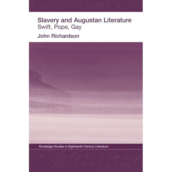 Routledge Studies in Eighteenth-Century  Slavery and Augustan Literature: Swift, Pope and Gay, (Paperback)