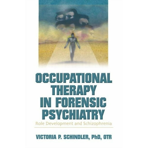 Occupational Therapy in Forensic Psychiatry: Role Development and Schizophrenia, (Paperback)