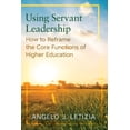thumbnail image 2 of Using Servant Leadership : How to Reframe the Core Functions of Higher Education (Paperback), 2 of 2