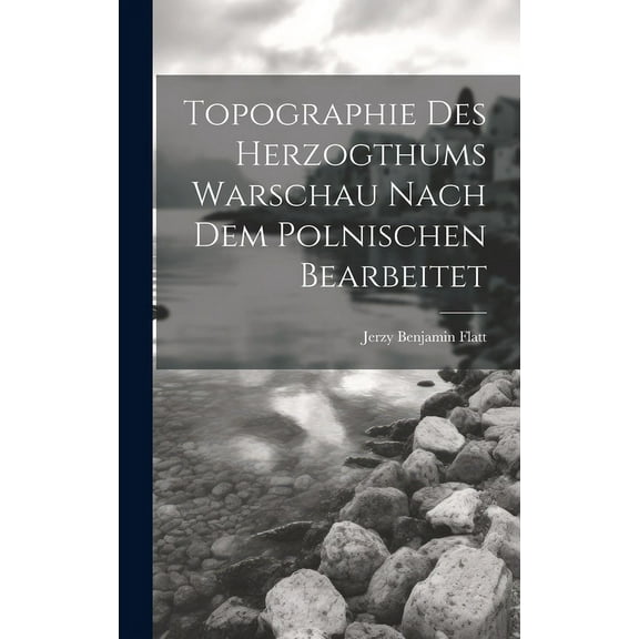Topographie Des Herzogthums Warschau Nach Dem Polnischen Bearbeitet (Hardcover)