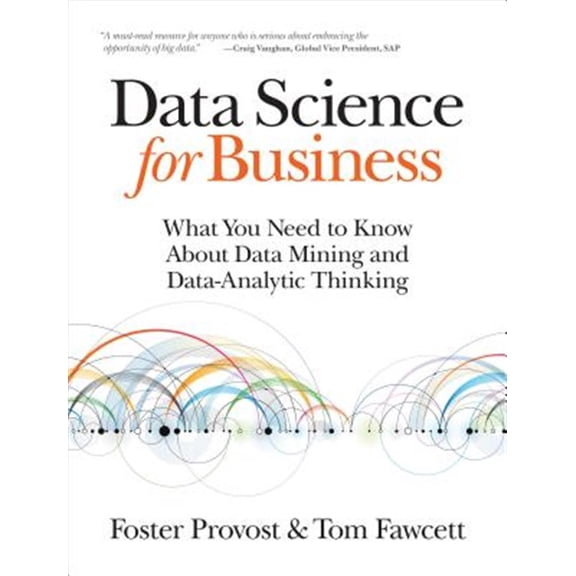 Pre-Owned Data Science for Business: What You Need to Know about Data Mining and Data-Analytic Thinking (Paperback) 1449361323 9781449361327