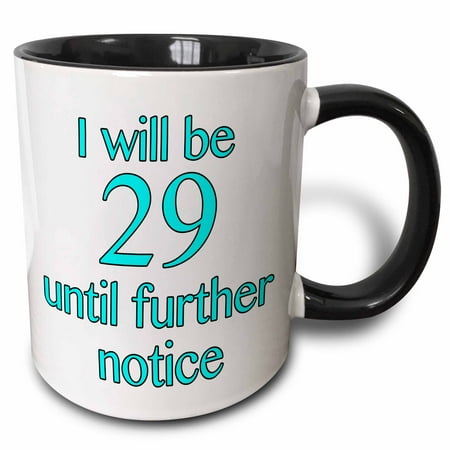 

3dRose I Will Be 29 Until Further Notice Aqua - Two Tone Black Mug 11-ounce