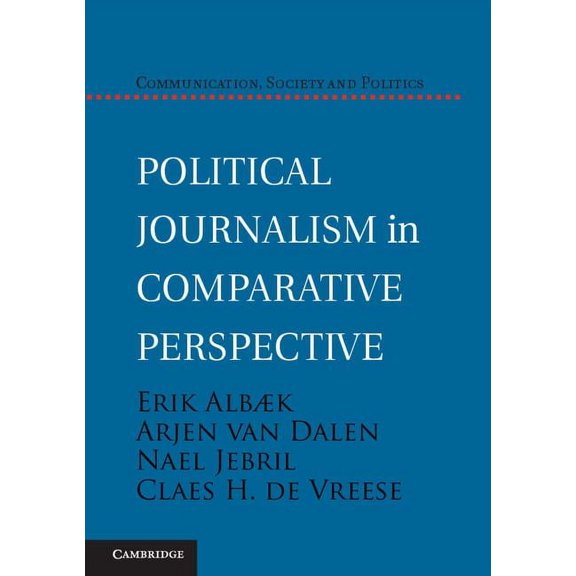 Communication, Society and Politics Political Journalism in Comparative Perspective, (Hardcover)