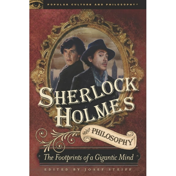 Popular Culture and Philosophy Sherlock Holmes and Philosophy: The Footprints of a Gigantic Mind, Book 61, (Paperback)