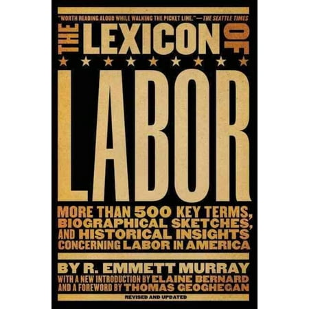 Lexicon of Labor: More Than 500 Key Terms, Biographical Sketches, and Historical Insights Concerning Labor in America