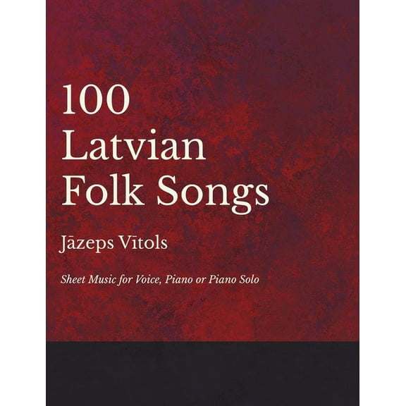 100 Latvian Folk Songs - Sheet Music for Voice, Piano or Piano Solo, (Paperback)