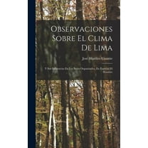 Observaciones Sobre El Clima De Lima: Y Sus Influencias En Los Seres Organizados, En Especial El Hombre (Hardcover)