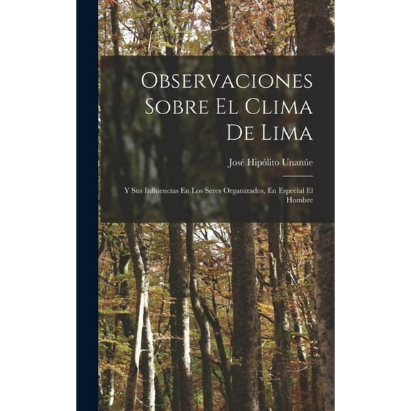 Observaciones Sobre El Clima De Lima: Y Sus Influencias En Los Seres Organizados, En Especial El Hombre (Hardcover)