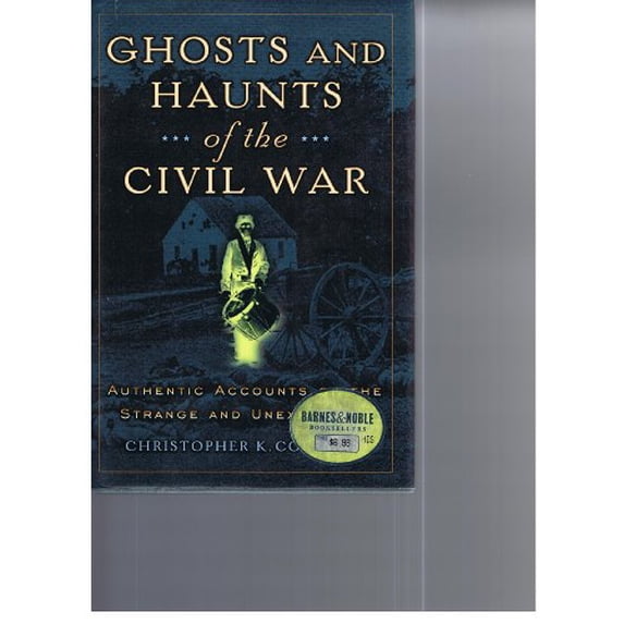 Pre-Owned Ghosts And Haunts Of The Civil War: Authentic Accounts Of The Strange And Unexp Paperback