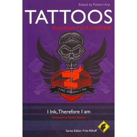 Tattoos - Philosophy for Everyone: Philosophy For Everyone: I Ink, Therefore I Am
