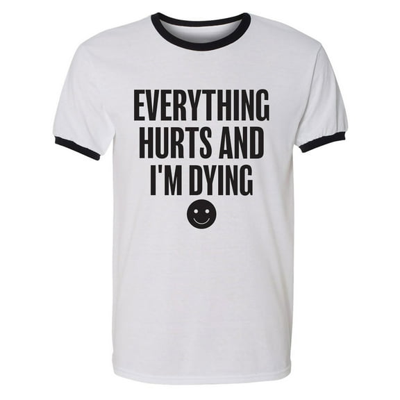 Everything Hurts & I'm Dying Adult Short Sleeve Ringer T-shirt