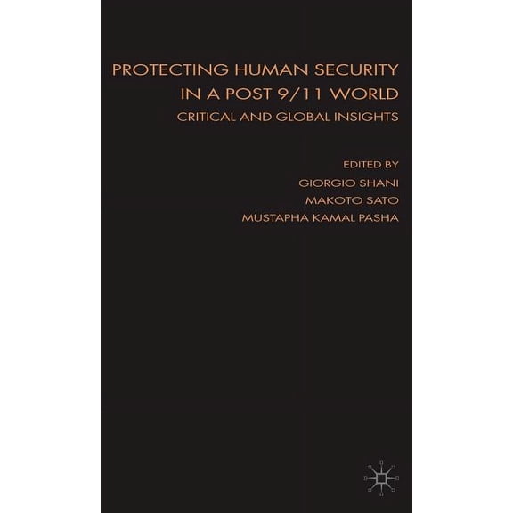 Protecting Human Security in a Post 9/11 World: Critical and Global Insights, (Hardcover)